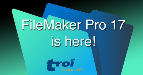 FileMaker Pro 17 is here | Troi-plugin | Learning Claris FileMaker | Scoop.it