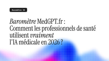 Barom&egrave;tre MedGPT.fr : l'utilisation de l'IA m&eacute;dicale par les soignants | GAFAMS, STARTUPS & INNOVATION IN HEALTHCARE by PHARMAGEEK | Scoop.it