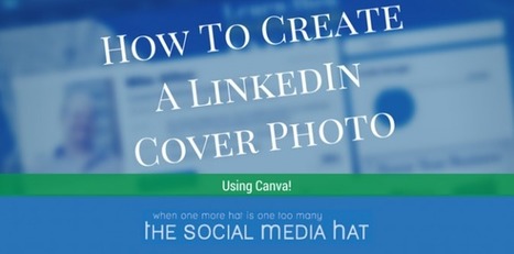 How to Create a LinkedIn Cover Photo Using Canva | Maitriser LinkedIn | Scoop.it