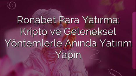 Ronabet Para Yatırma: Kripto ve Geleneksel Yöntemlerle Anında Yatırım Yapın | Ronabet - Ronabet Giriş Adresi, Resmi Giriş & Güncel Adres | Scoop.it