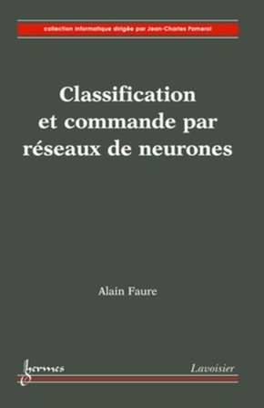 Classification et commande par réseaux de neurones / Alain Faure - Editions Hermès Lavoisier, 2006 | Nouveautés dans les bibliothèques - Service documentation scientifique et technique de l'Ifsttar | Scoop.it