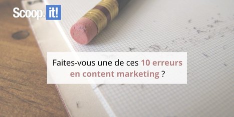 10 erreurs en content marketing à ne pas faire ! | Social media | Scoop.it