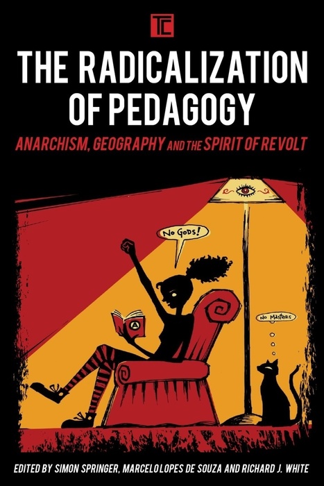 The Radicalization of Pedagogy: Anarchism, Geography and the Spirit of Revolt | A Random Collection of sites | Scoop.it