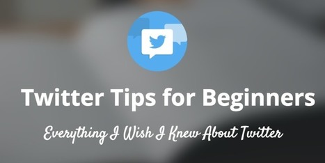 Twitter Tips for Beginners: Everything I Wish I Knew When I Started | Public Relations & Social Marketing Insight | Scoop.it