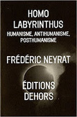 Frédéric Neyrat : Homo labyrinthus. Humanisme, antihumanisme, posthumanisme | Les Livres de Philosophie | Scoop.it