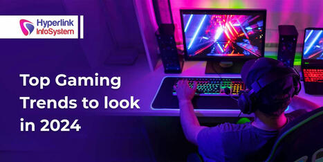 Top Gaming Trends to Look in 2024 | Vision Album | Scoop.it