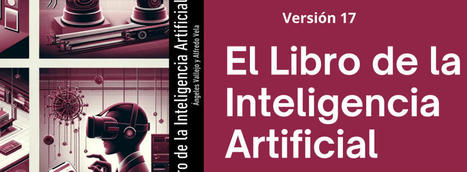 El Libro de la Inteligencia Artificial (versión 17) #ai #ia #inteligenciaartificial #educacion #chatgpt | Educación, TIC y ecología | Scoop.it