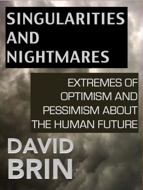 Singularities and Nightmares: Extremes of Optimism and Pessimism about the Human Future | Looking Forward: Creating the Future | Scoop.it
