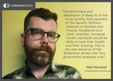 Neil McLeod: Universal Credit - The 'benefit' that will bring you homelessness and depression quicker than it will get paid | In the news: data in the UK Data Service collection across the web | Scoop.it