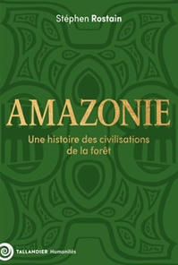 Amazonie.&nbsp;Une histoire des civilisations de la for&ecirc;t -&nbsp;Stephen ROSTAIN | Biodiversit&eacute; | Scoop.it