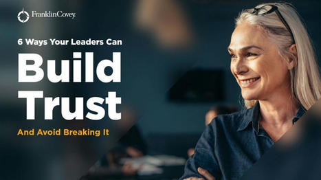 6 Ways Your Leaders Can Build Trust and Avoid Breaking It – Guide - free download from FranklinCovey | iGeneration - 21st Century Education (Pedagogy & Digital Innovation) | Scoop.it