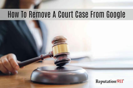 Removing Court Cases From Google: A Guide For 2023 | Business Reputation Management | Scoop.it