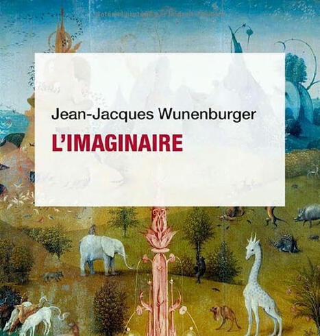 Jean-Jacques Wunenburger : L'Imaginaire | Les Livres de Philosophie | Scoop.it