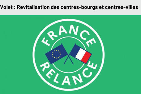 Le plan de relance : Revitalisation des centres-villes et centres-bourgs. Un fonds pour le recyclage des friches | Reconversion de friches | Scoop.it