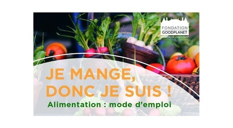 Fondation GoodPlanet : "Dis-moi ce que tu manges, je te dirai qui tu es" | Alim'agri | IPCI : Ingénierie de Produits à l'interface Cuisine-Industrie | Scoop.it