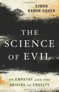 A review of The Science of Evil: On Empathy and the Origins of Cruelty. | Empathy Movement Magazine | Scoop.it