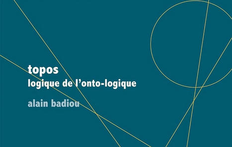 Alain Badiou : Topos. Logique de l'onto-logique | Les Livres de Philosophie | Scoop.it