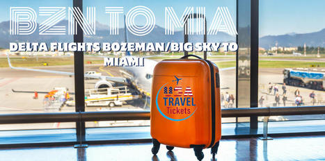 Delta Flights from Bozeman/Big Sky (BZN) to Miami (MIA) | USA Travel Tickets | Scoop.it