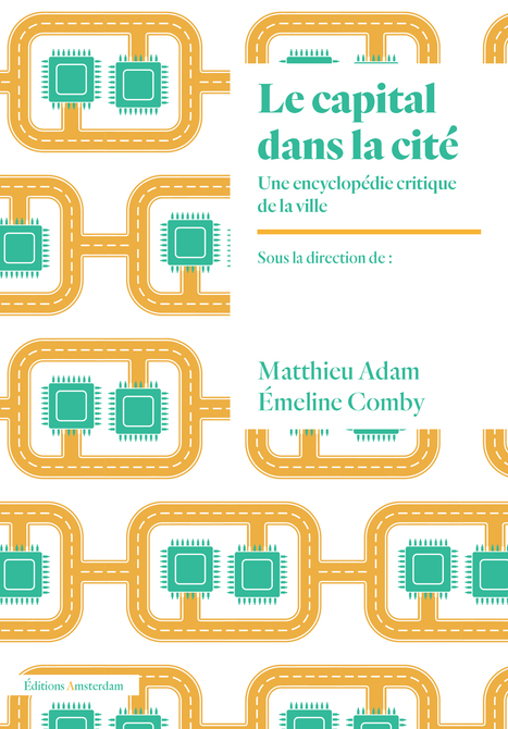 Le capital dans la cité. Une encyclopédie critique de la ville | Matthieu Adam & Emeline Comby (dirs) | Éditions Amsterdam | Parution d'ouvrages | Scoop.it
