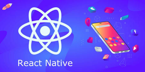 Why React Native is Your Key to Scalable Cross-Platform Apps | information Technogy | Scoop.it