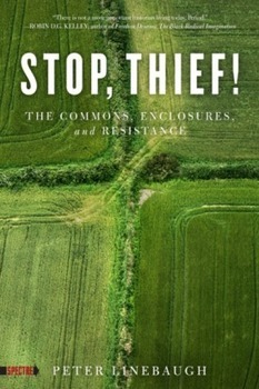 “Stop, Thief!” – Peter Linebaugh's New Collection of Essays | David Bollier | Peer2Politics | Scoop.it