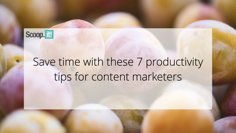 Save Time with These 7 Productivity Tips for Content Marketers | san | Scoop.it