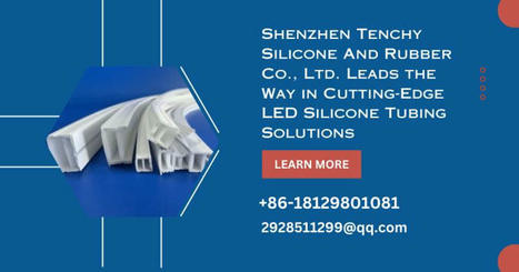 Leading the Way in Innovative LED Silicone Tubing Solutions Is Tenchy Silicone | Silicone Products | Scoop.it