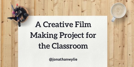Getting Creative With Video in the Classroom via Jonathan Wylie | Education 2.0 & 3.0 | Scoop.it