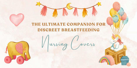 Nursing Covers: The Ultimate Companion for Discreet Breastfeeding | YourWorld | Milk Snob | Scoop.it