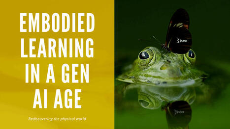 Embodied Learning in a Gen AI Age – | Education 2.0 & 3.0 | Scoop.it