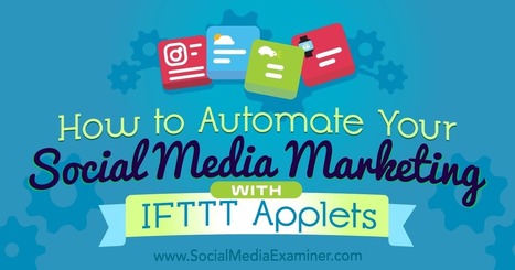 How to Automate Your Social Media Marketing With IFTTT Applets : Social Media Examiner | Public Relations & Social Marketing Insight | Scoop.it