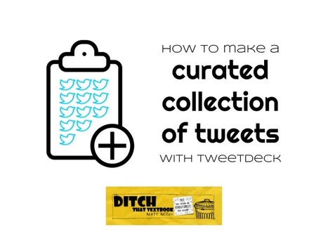 How to make a curated collection of tweets with TweetDeck via Matt Miller | Education 2.0 & 3.0 | Scoop.it