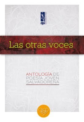 Las otras voces. Antolog&iacute;a de poes&iacute;a joven salvadore&ntilde;a | Autores de Centroam&eacute;rica | Magac&iacute;n | Scoop.it