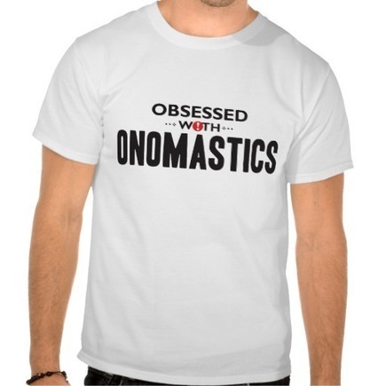 e-Onomastics: Onomastics Obsessed T-Shirt from Zazzle.de ))) | Name News | Scoop.it