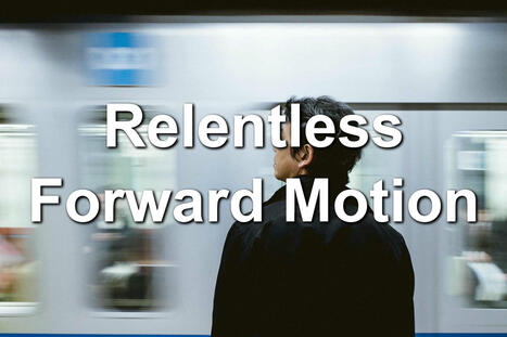 Relentless Forward Motion | #HR #RRHH Making love and making personal #branding #leadership | Scoop.it
