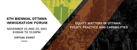 The 6th Biennial Ottawa Immigration Forum - Equity Matters in Ottawa: Policy, Practice, and Potential (registration is free) | iGeneration - 21st Century Education (Pedagogy & Digital Innovation) | Scoop.it