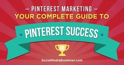 Pinterest Marketing: Your Complete Guide to Pinterest Success | Latest Social Media News | Scoop.it