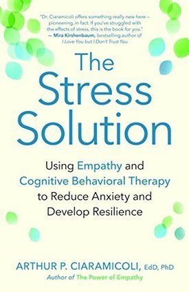 My radio show on Arthur P. Ciaramicoli, EdD, PhD author of The Stress Solution: Using Empathy and Cognitive Behavioral Therapy to Reduce Anxiety and Develop Resilience. | Empathy Movement Magazine | Scoop.it