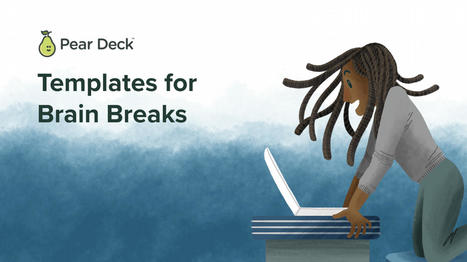 Brain Break Templates  - give your students a break in person or online via Pear Deck | Education 2.0 & 3.0 | Scoop.it