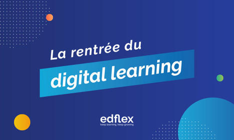 Du 13 au 17/09/21 - La rentrée du digital learning par Edflex | Formation : Innovations et EdTech | Scoop.it
