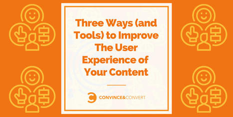 Three Ways (and Tools) to Improve The User Experience of Your Content | Content Marketing & Content Strategy | Scoop.it