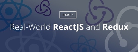 Real-World ReactJS and Redux, Part 1 | JavaScript for Line of Business Applications | Scoop.it