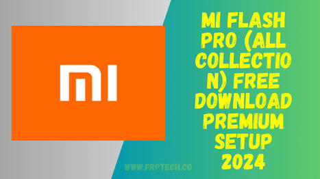 Mi Flash Pro (All Collection) Free Download Premium Setup 2024 | Softwarezpro.com | Scoop.it