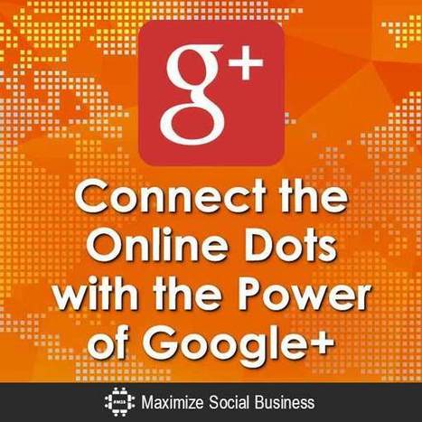 Connect the Online Dots with the Power of Google Plus | GooglePlus Expertise | Scoop.it