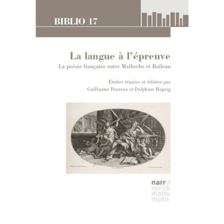 Guillaume Peureux et Delphine Reguig (dir.), La Langue à l'épreuve. La poésie française entre Malherbe et Boileau | Poezibao | Scoop.it