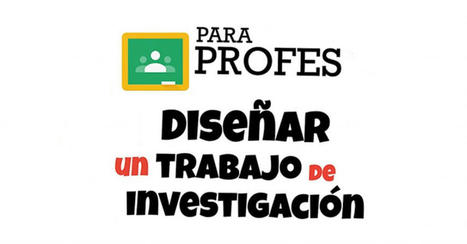 Cómo diseñar un trabajo de investigación en Classroom | Education 2.0 & 3.0 | Scoop.it