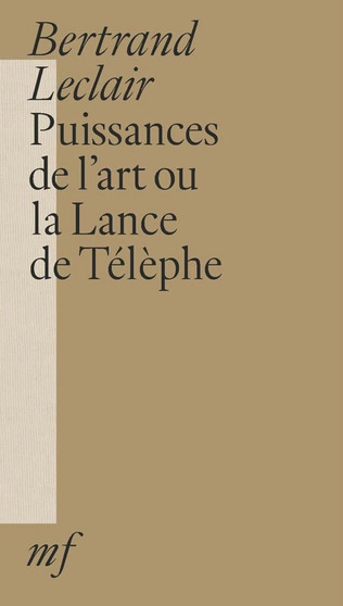 Bertrand Leclair, Puissances de l'art ou la Lance de Télèphe | Poezibao | Scoop.it