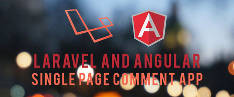 Create a Laravel and Angular Single Page Comment Application | JavaScript for Line of Business Applications | Scoop.it