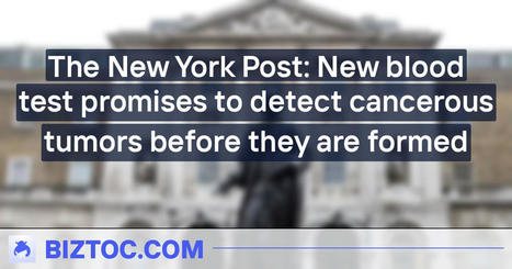 The New York Post: New blood test promises to detect cancerous tumors before they are formed | Cancer - Advances, Knowledge, Integrative & Holistic Treatments | Scoop.it