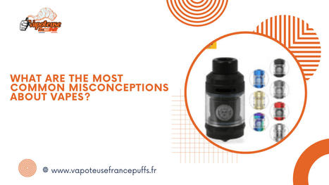 What are the most common misconceptions about vapes? | builder | Scoop.it